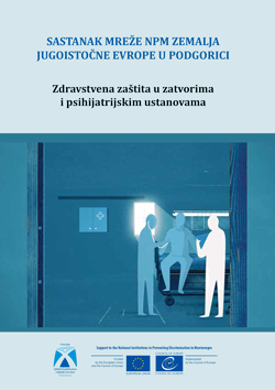 Zdravstvena zaštita u zatvorima i psihijatrijskim ustanovama - SASTANAK MREŽE NPM ZEMALJA JUGOISTOČNE EVROPE U PODGORICI
